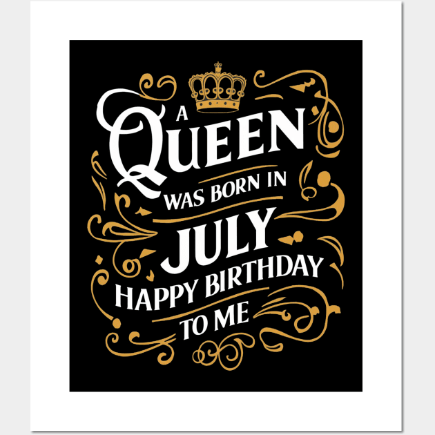 A Queen Was Born In July Happy Birthday To Me Wall Art by mattiet